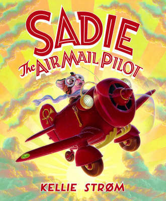 Sadie The Airmail Pilot by Kellie Strom image