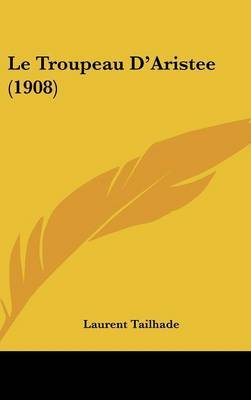 Le Troupeau D'Aristee (1908) on Hardback by Laurent Tailhade