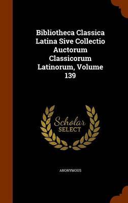 Bibliotheca Classica Latina Sive Collectio Auctorum Classicorum Latinorum, Volume 139 image