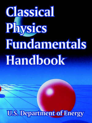 Classical Physics Fundamentals Handbook by Department Of Energy U S Department of Energy