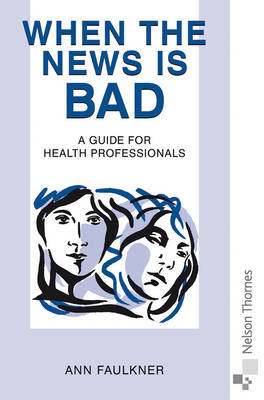 When the News is Bad: A Guide for Health Professionals by Ann Faulkner image