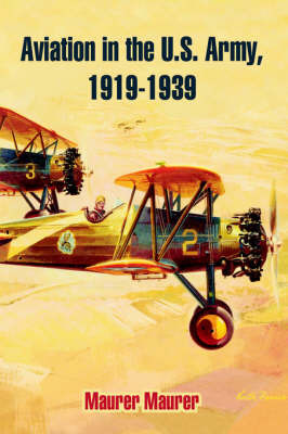 Aviation in the U.S. Army, 1919-1939 by Maurer Maurer image