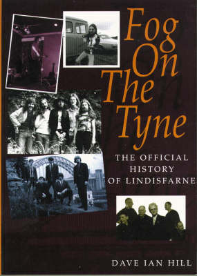 Fog on the Tyne: The Official History of Lindisfarne by Dave Ian Hill image