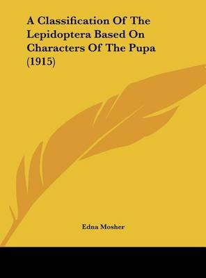 A Classification of the Lepidoptera Based on Characters of the Pupa (1915) by Edna Mosher image
