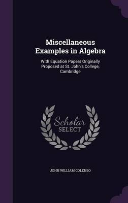 Miscellaneous Examples in Algebra by John William Colenso image