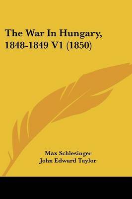 The War In Hungary, 1848-1849 V1 (1850) on Paperback by Max Schlesinger