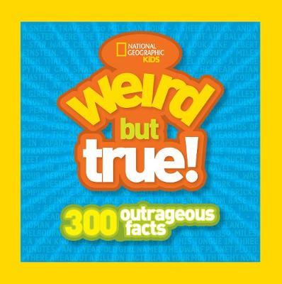 Weird But True! by National Geographic Kids