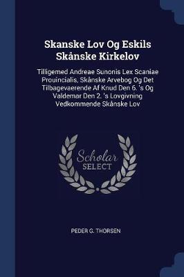 Skanske Lov Og Eskils Skï¿½nske Kirkelov on Paperback by Peder G Thorsen