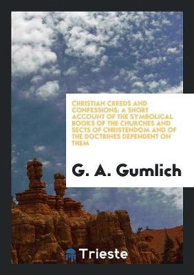 Christian Creeds and Confessions by G A Gumlich image