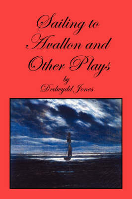 Sailing to Avallon and Other Plays by Dedwydd Jones image