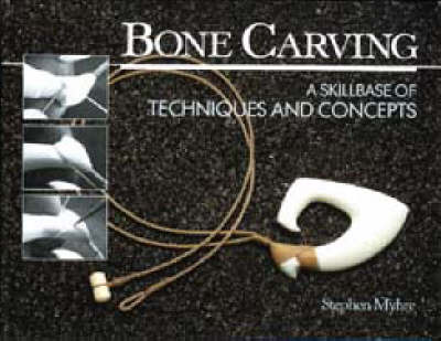 Bone Carving: A Skillbase of Techniques and Concepts on Paperback by Stephen Myhre