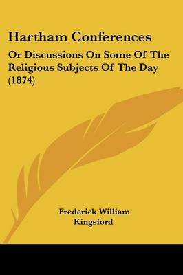 Hartham Conferences: Or Discussions On Some Of The Religious Subjects Of The Day (1874) by Frederick William Kingsford image