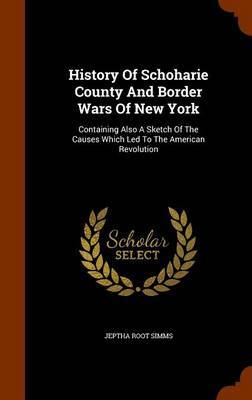 History of Schoharie County and Border Wars of New York on Hardback by Jeptha Root Simms