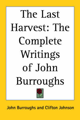 The Last Harvest: The Complete Writings of John Burroughs on Paperback by John Burroughs