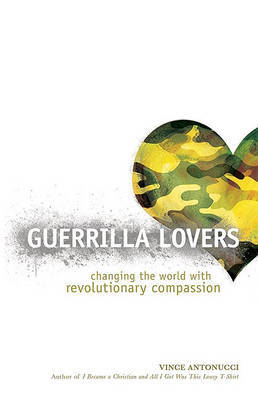 Guerrilla Lovers: Changing the World with Revolutionary Compassion by Vince Antonucci image