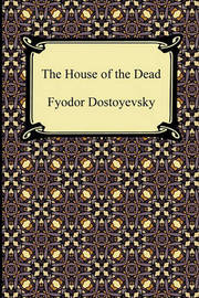 fyodor dostoyevsky s the house of the dead fyodor dostoyevsky s the house of the dead