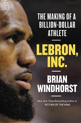 Lebron, Inc. on Hardback by Brian Windhorst