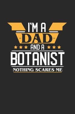 I'm a Dad and a Botanist Nothing Scares Me by Dennex Publishing image