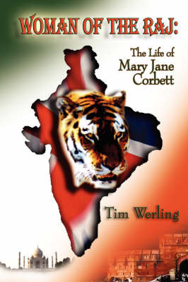 Woman of the Raj: The Life of Mary Jane Corbett by Tim, Werling image
