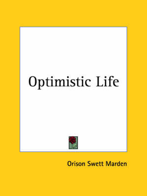 Optimistic Life (1907) on Paperback by Orison Swett Marden