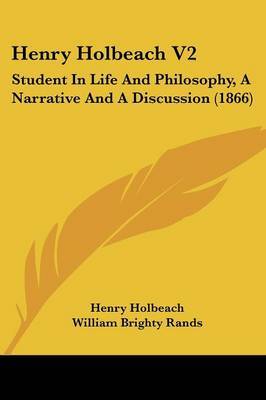 Henry Holbeach V2: Student In Life And Philosophy, A Narrative And A Discussion (1866) by Henry Holbeach image