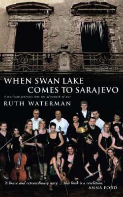 When Swan Lake Comes to Sarajevo by Ruth Waterman image
