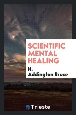 Scientific Mental Healing by H Addington Bruce image