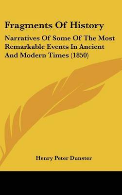 Fragments of History: Narratives of Some of the Most Remarkable Events in Ancient and Modern Times (1850) by Henry Peter Dunster image