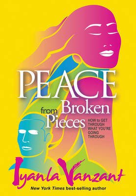 Peace From Broken Pieces: How to Get Through What You're Going Through by Iyanla Vanzant image