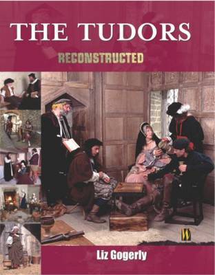 Reconstructed: The Tudors by Liz Gogerly image