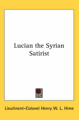 Lucian the Syrian Satirist by Lieutinent-Colonel Henry W. L. Hime image