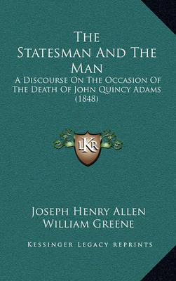 The Statesman and the Man: A Discourse on the Occasion of the Death of John Quincy Adams (1848) by Joseph Henry Allen image