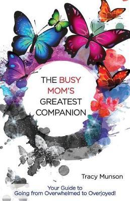 The Busy Mom's Greatest Companion by Tracy E Munson image