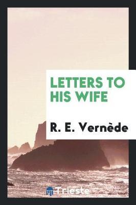 Letters to His Wife by R E Vernede image