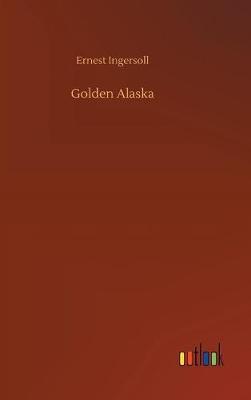 Golden Alaska by Ernest Ingersoll image