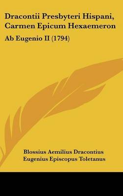 Dracontii Presbyteri Hispani, Carmen Epicum Hexaemeron: Ab Eugenio Ii (1794) on Hardback by Blossius Aemilius Dracontius