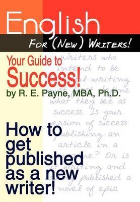 English for (new) Writers! Your Guide to Success! by R. E. Payne MBA Ph.D. image