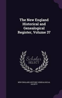 The New England Historical and Genealogical Register, Volume 37 image