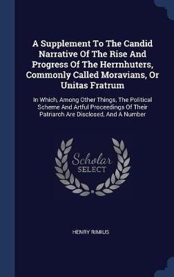 A Supplement to the Candid Narrative of the Rise and Progress of the Herrnhuters, Commonly Called Moravians, or Unitas Fratrum by Henry Rimius image