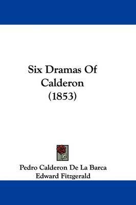 Six Dramas Of Calderon (1853) by Pedro Calderon de la Barca image
