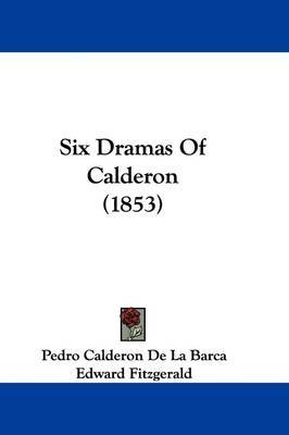 Six Dramas Of Calderon (1853) on Hardback by Pedro Calderon de la Barca