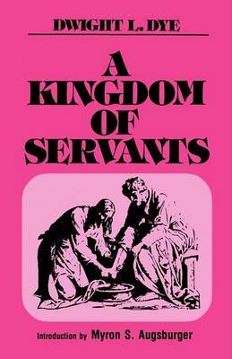 A Kingdom of Servants on Hardback by Dwight L. Dye