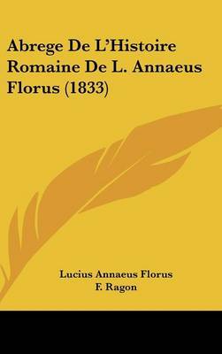 Abrege De L'Histoire Romaine De L. Annaeus Florus (1833) on Hardback by Lucius Annaeus Florus