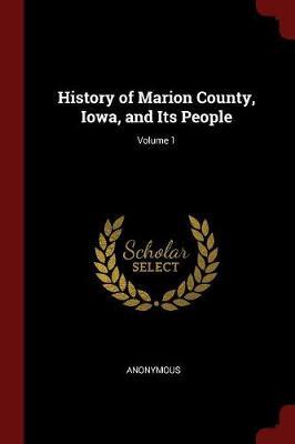 History of Marion County, Iowa, and Its People; Volume 1 by * Anonymous image