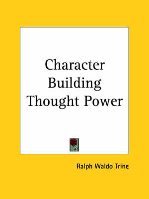 Character Building Thought Power (1900) by Ralph Waldo Trine image
