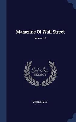Magazine of Wall Street; Volume 10 by * Anonymous image