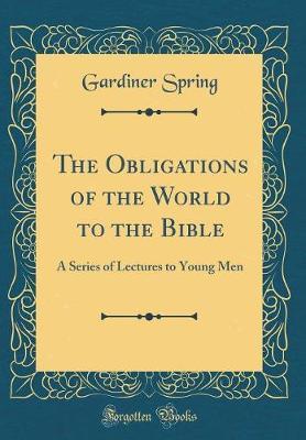 The Obligations of the World to the Bible by Gardiner Spring image