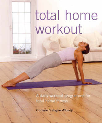 Total Home Workout: A Daily Workout Programme for Total Home Fitness by Chrissie Gallagher-Mundy image