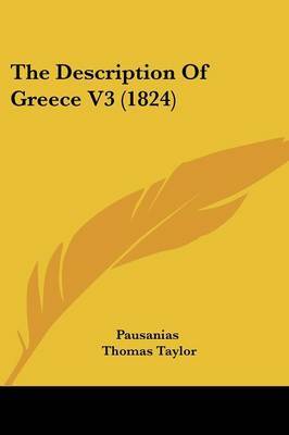 The Description of Greece V3 (1824) on Paperback by Thomas Pausanias