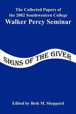Signs of the Giver: The Collected Papers of the 2002 Southwestern College Walker Percy Seminar by Southwestern College image